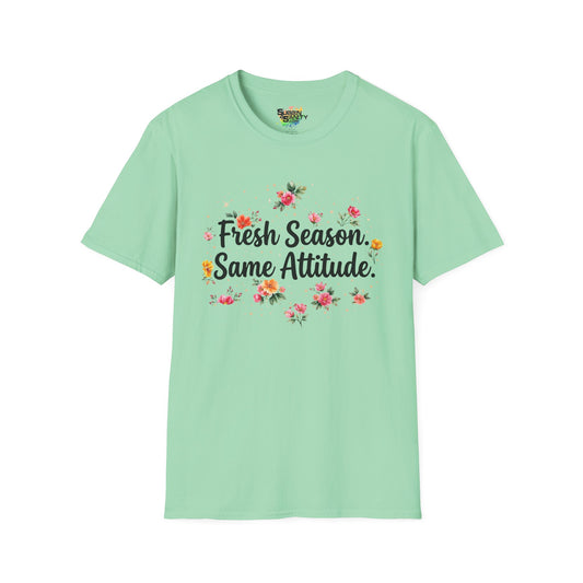"Fresh Season Same Attitude" Unisex Soft Style T-Shirt