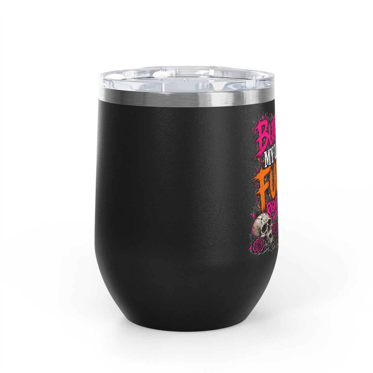 I Buried My Last Fuck Right Here 12oz Wine Tumbler | Sarcastic Gothic Stainless Steel Cup by Subbin4Sanity