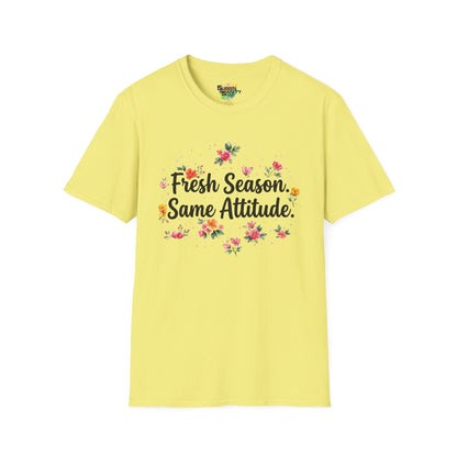 "Fresh Season Same Attitude" Unisex Soft Style T-Shirt