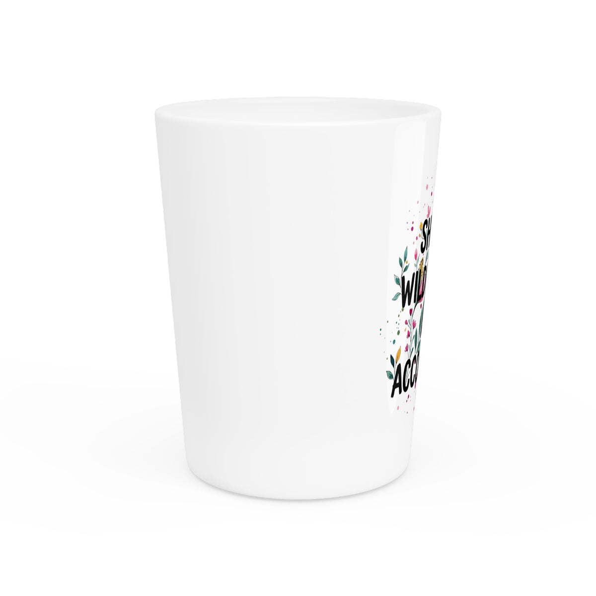 She’s A Wildflower Act Accordingly Shot Glass | Bold Floral Statement Drinkware by Subbin4Sanity