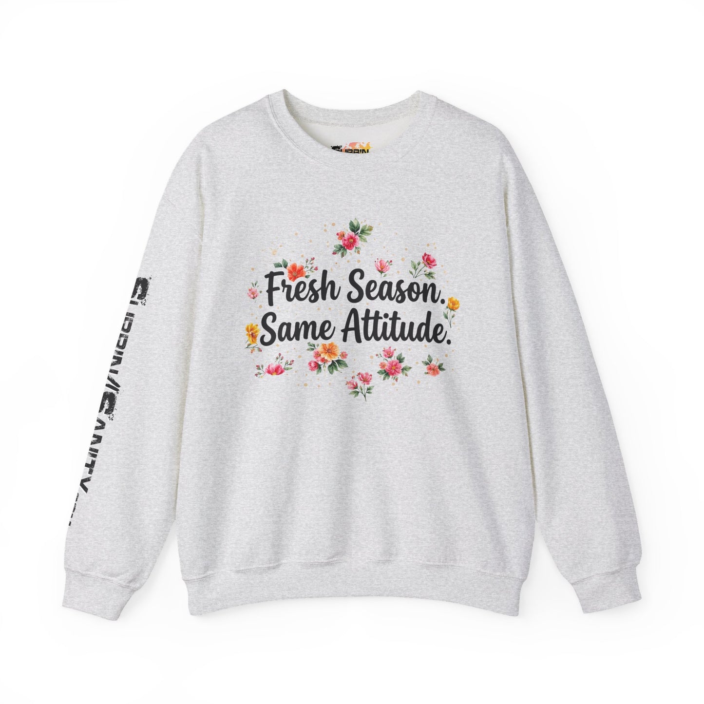"Fresh Season Same Attitude" — Sweatshirt
