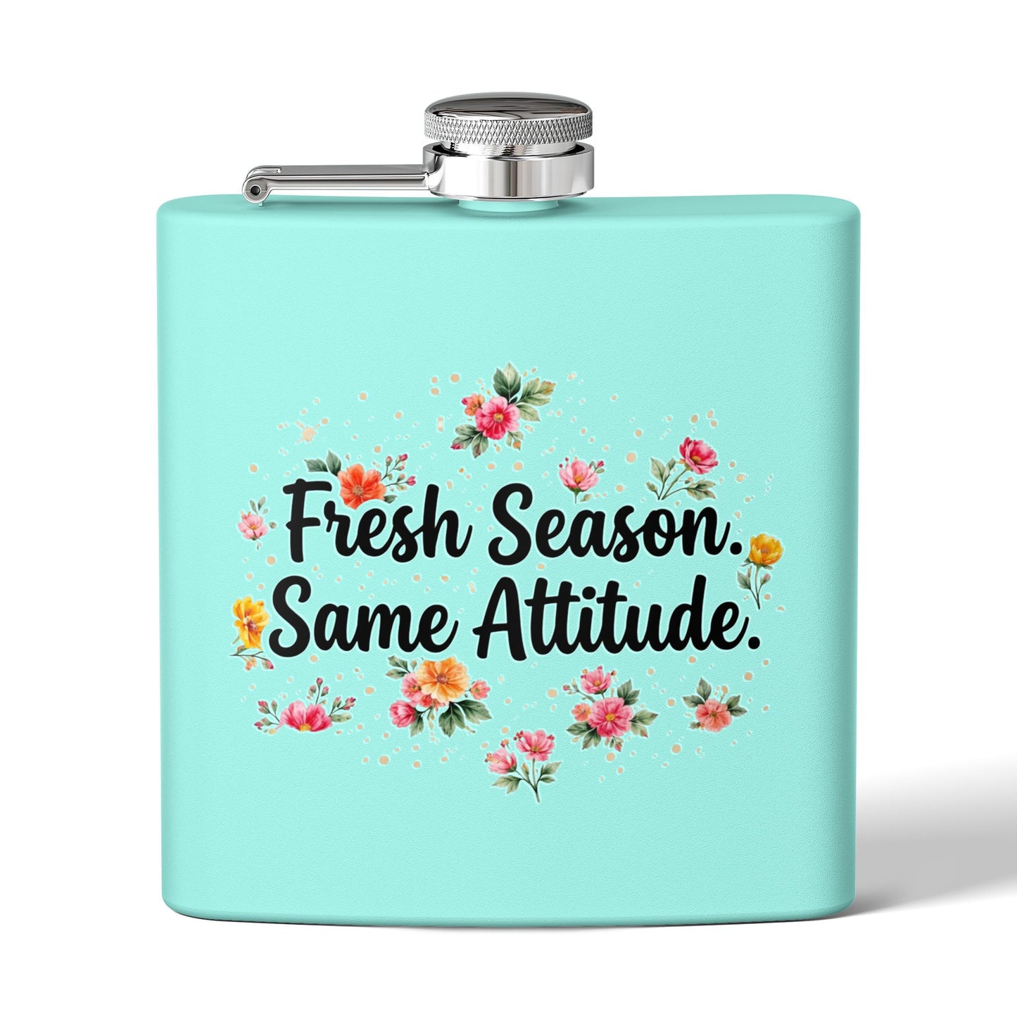 "Fresh Season Same Attitude" - Stainless Steel 6oz Hip Flask