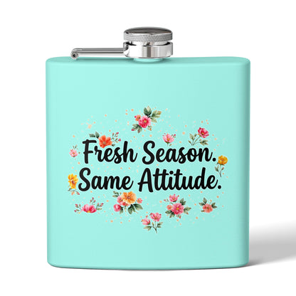 "Fresh Season Same Attitude" - Stainless Steel 6oz Hip Flask