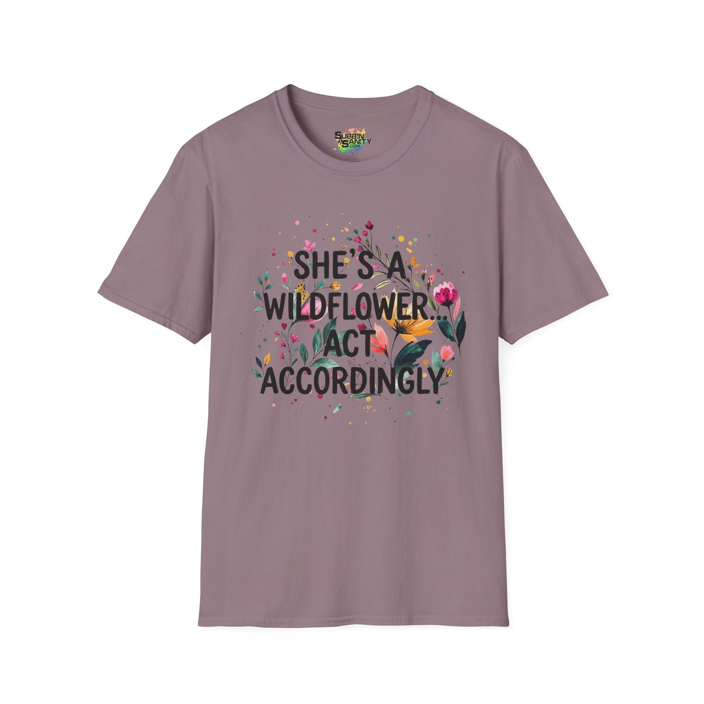"She's A Wildflower Act Accordingly" Unisex Soft Style T-Shirt