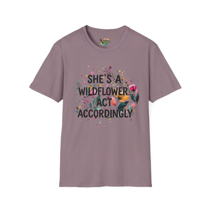 "She's A Wildflower Act Accordingly" Unisex Soft Style T-Shirt