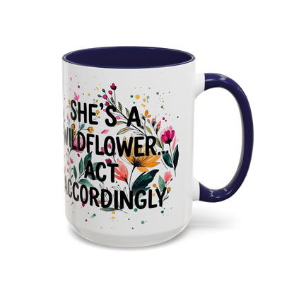 "She's A Wildflower Act Accordingly" - 11oz Coffee Mug