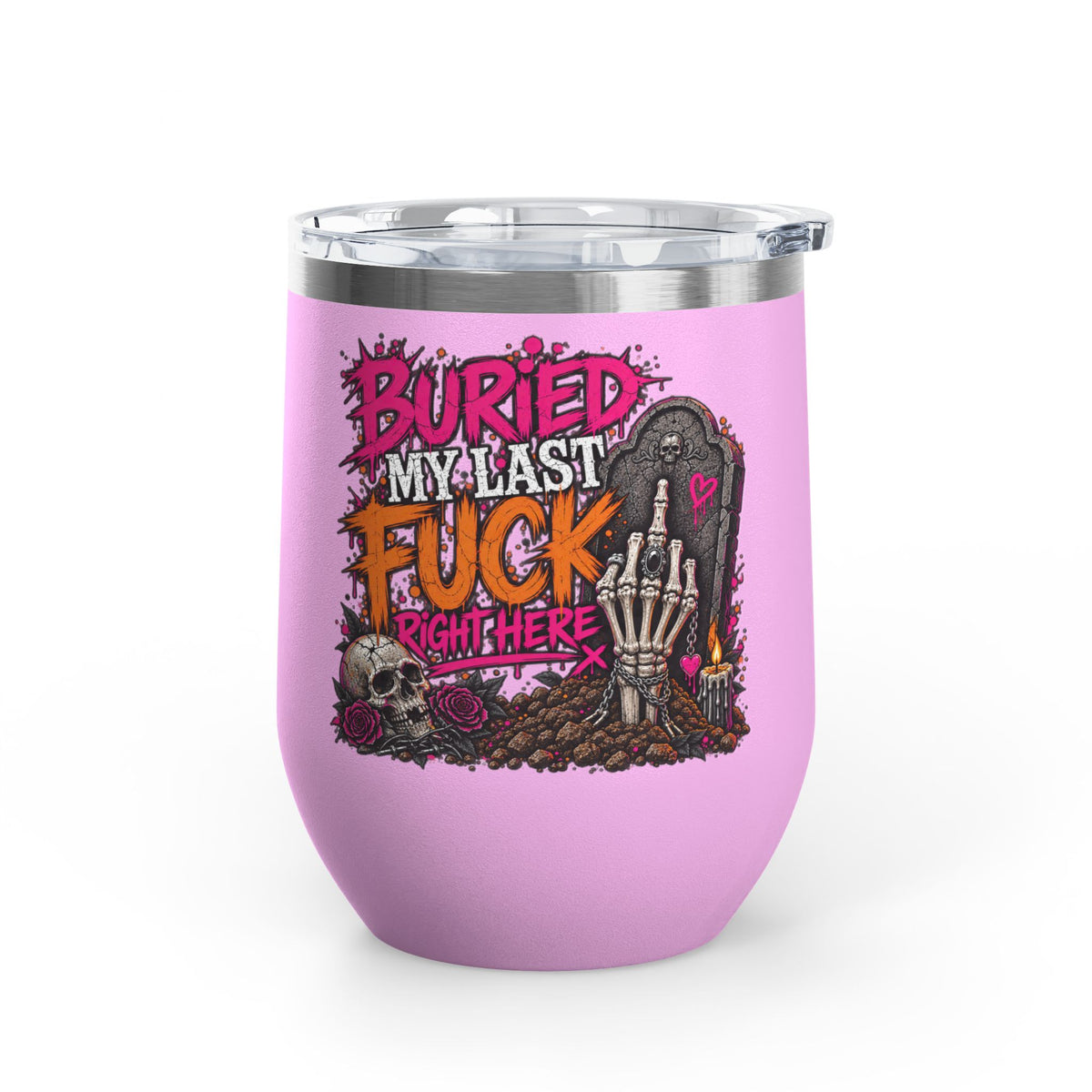 I Buried My Last Fuck Right Here 12oz Wine Tumbler | Sarcastic Gothic Stainless Steel Cup by Subbin4Sanity