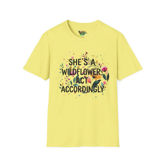 "She's A Wildflower Act Accordingly" Unisex Soft Style T-Shirt