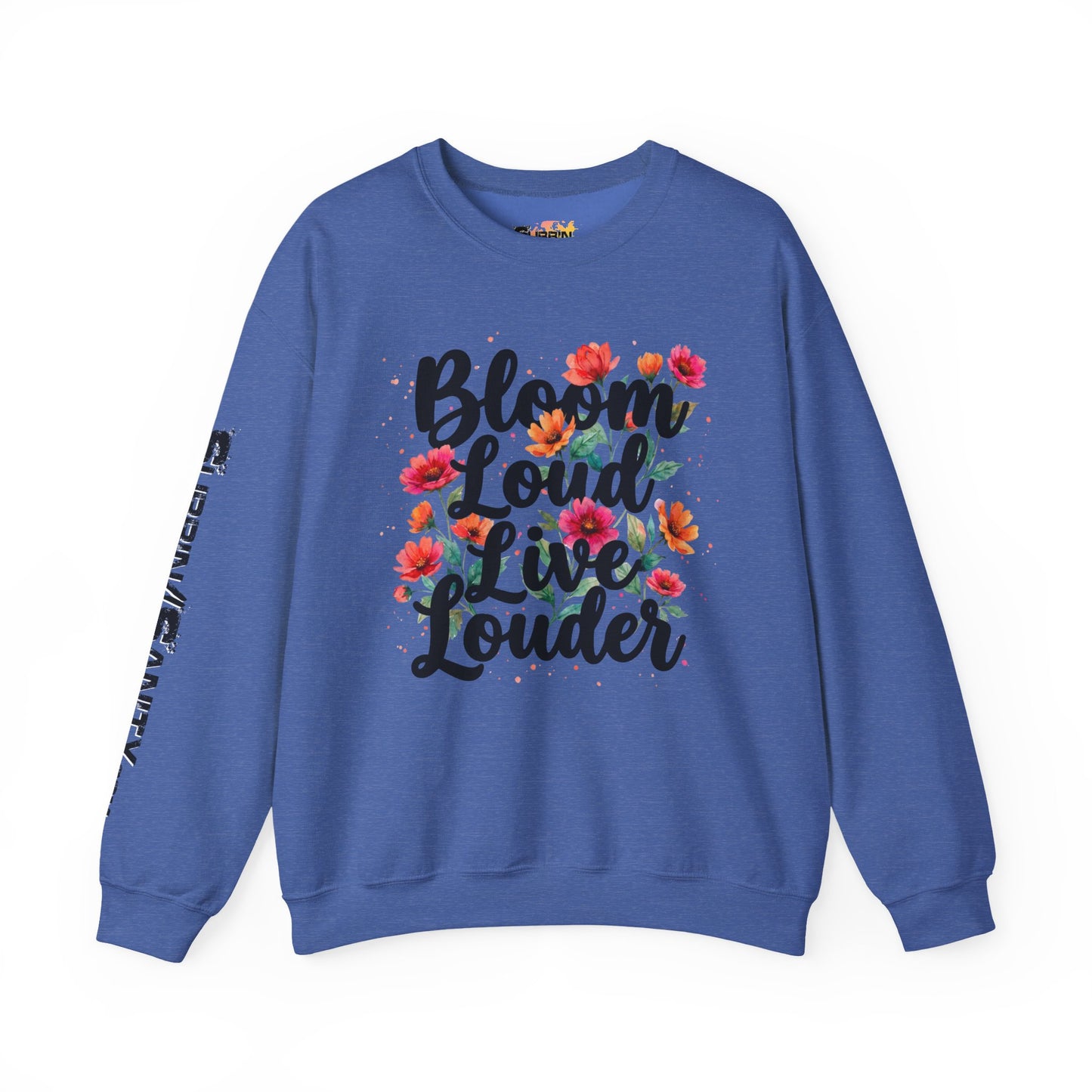 "Bloom Loud Live Louder" — Sweatshirt