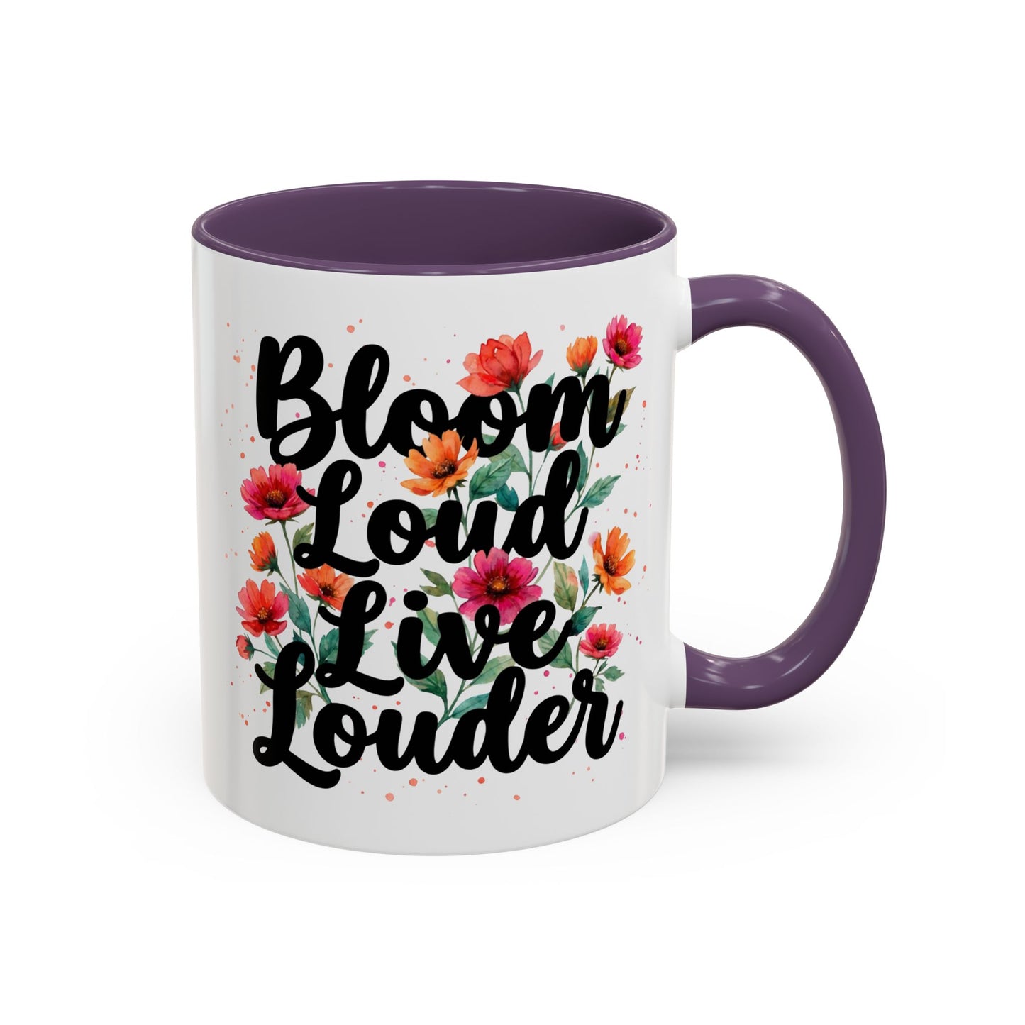 "Bloom Loud Live Louder" - 11oz Coffee Mug