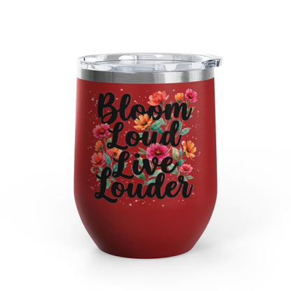 "Bloom Loud Live Louder" - 12oz Insulated Wine Tumbler