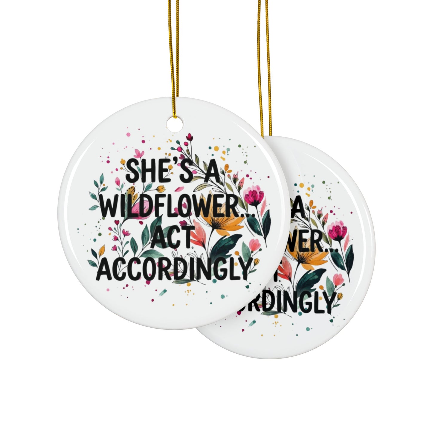 "Shes's A Wildflower Act Accordingly" Ceramic Ornament, (1pc, 3pcs, 5pcs, 10pcs)