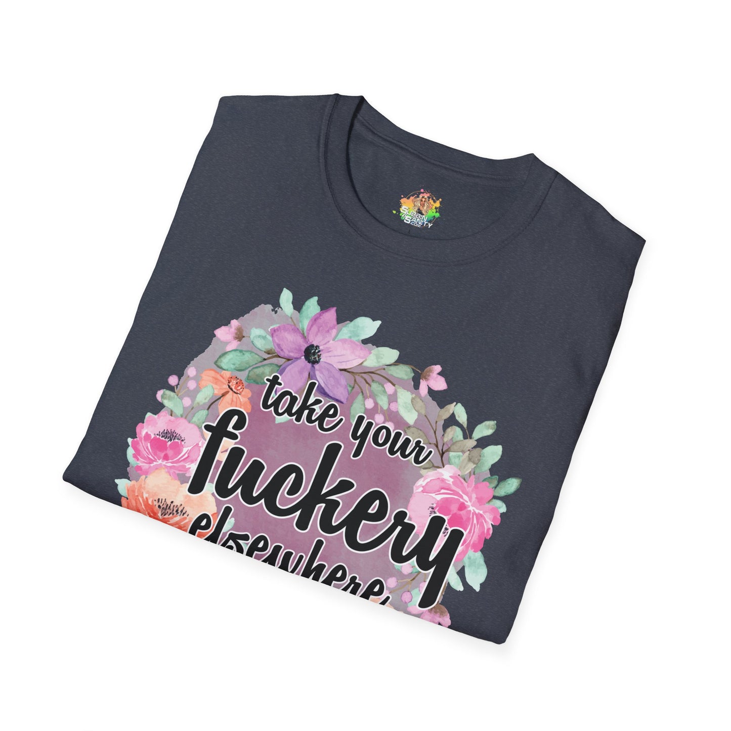 Take Your Fuckery Elsewhere Graphic T-Shirt | Funny Bold Statement Tee by Subbin4Sanity