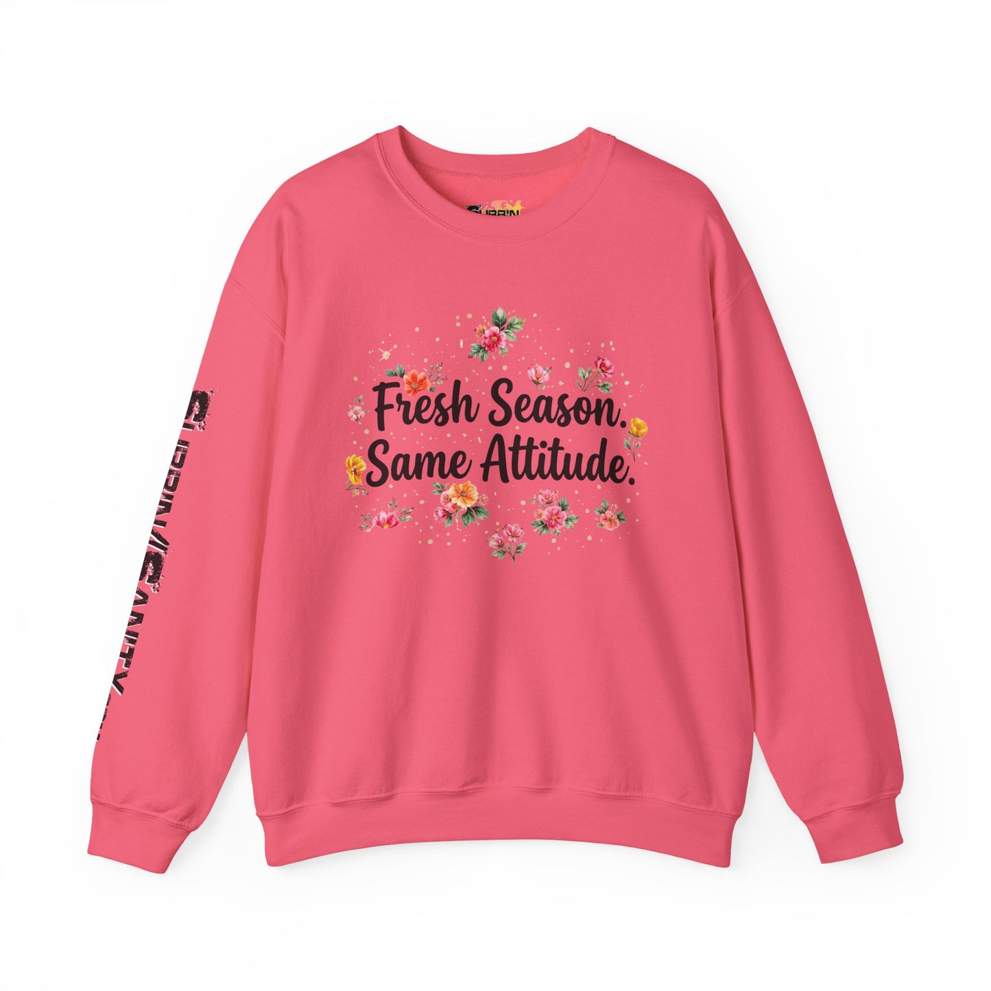 "Fresh Season Same Attitude" — Sweatshirt