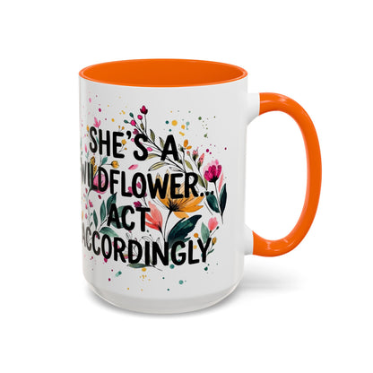 "She's A Wildflower Act Accordingly" - 11oz Coffee Mug