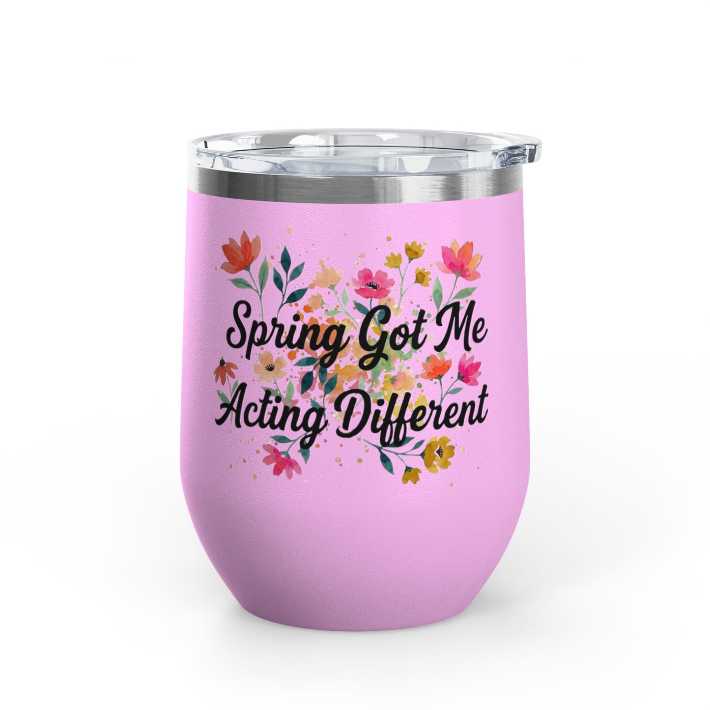 "Spring Got Me Acting Different" - 12oz Insulated Wine Tumbler