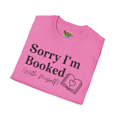 Sorry I'm Booked (With Myself) Valentine T-Shirt – Cute Graphic Tee | Unisex Softstyle Valentine’s Day Shirt