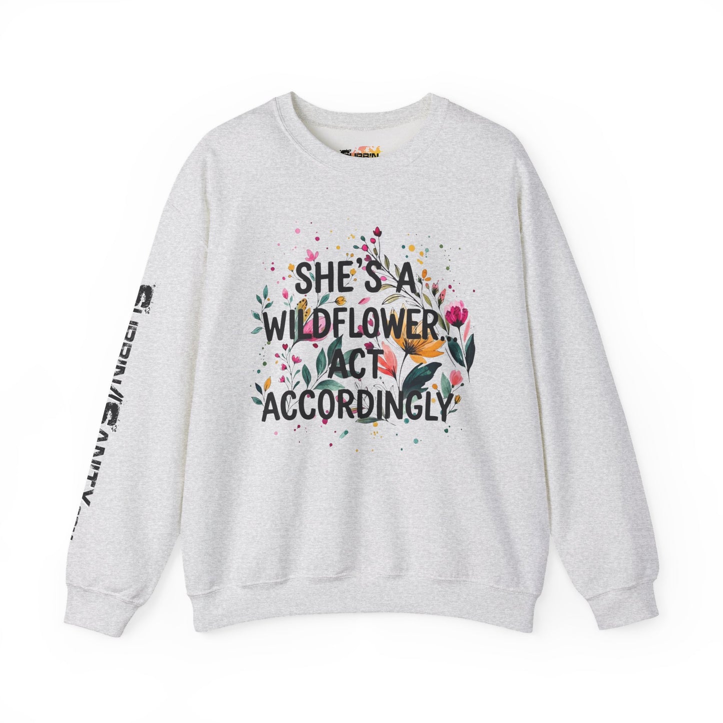 "She's A Wildflower Act Accordingly" — Sweatshirt