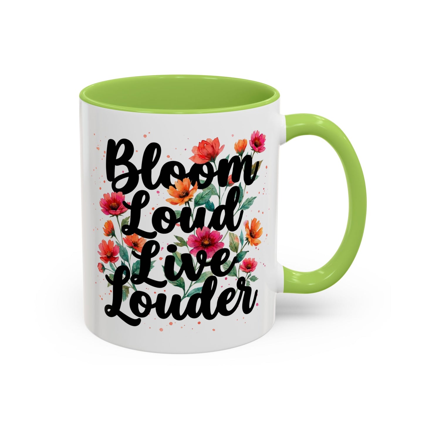 "Bloom Loud Live Louder" - 11oz Coffee Mug