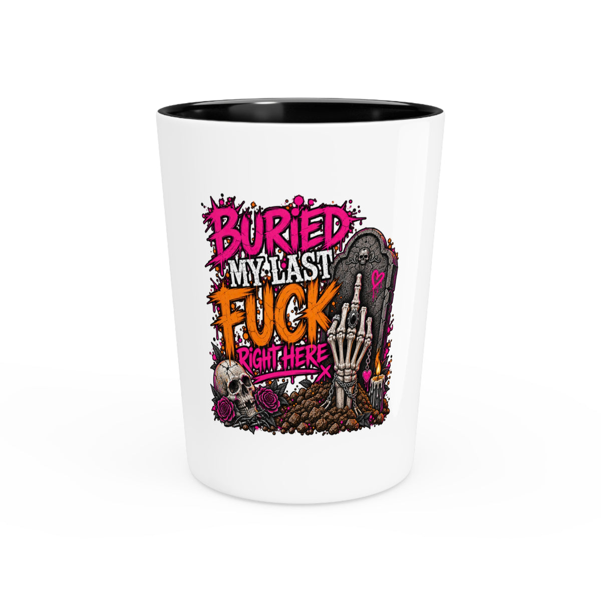 I Buried My Last Fuck Right Here Shot Glass | Sarcastic Gothic Drinking Glass by Subbin4Sanity
