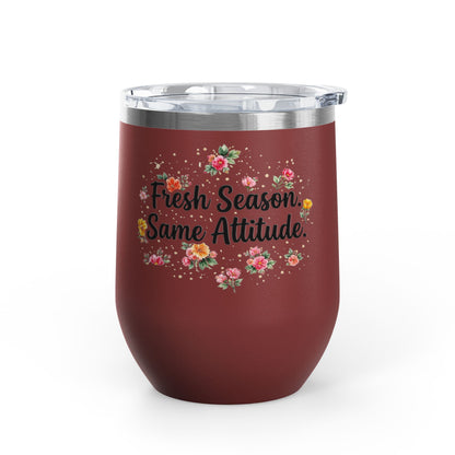 "Fresh Season Same Attitude" - 12oz Insulated Wine Tumbler