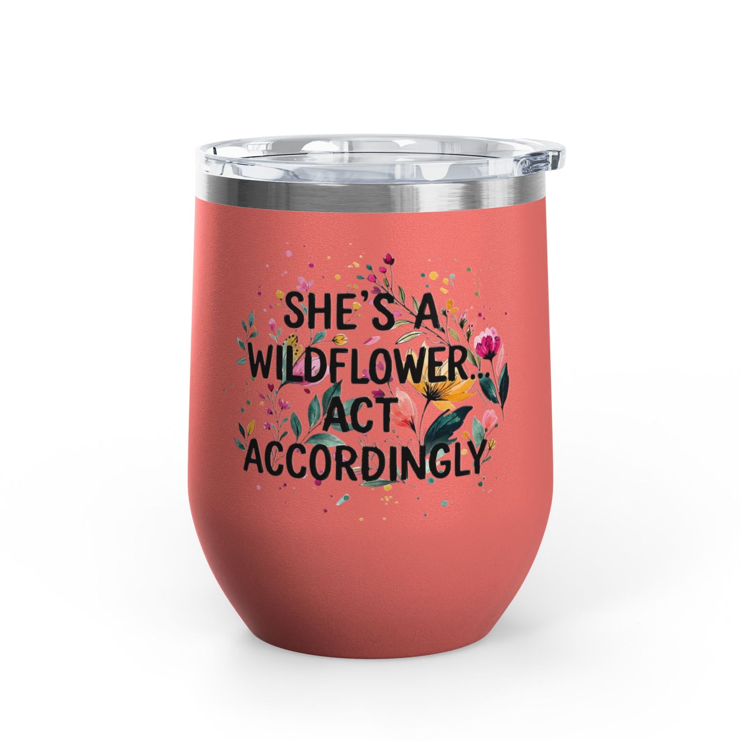 "She's A Wildflower Act Accordingly" - 12oz Insulated Wine Tumbler