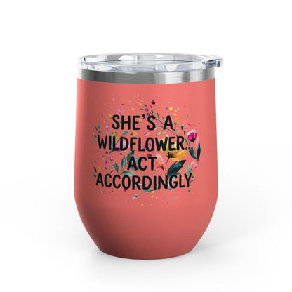 "She's A Wildflower Act Accordingly" - 12oz Insulated Wine Tumbler