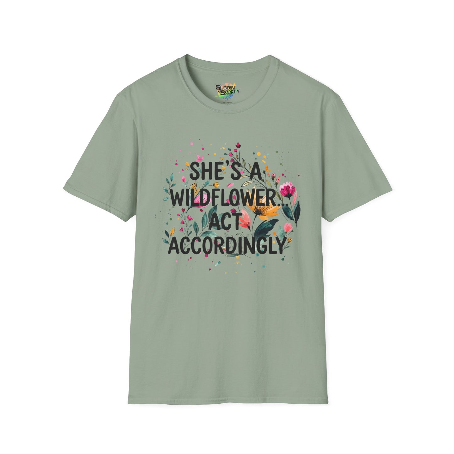 "She's A Wildflower Act Accordingly" Unisex Soft Style T-Shirt