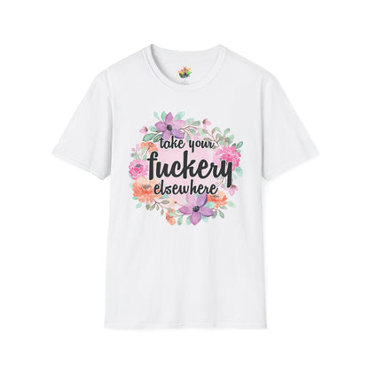 Take Your Fuckery Elsewhere Graphic T-Shirt | Funny Bold Statement Tee by Subbin4Sanity