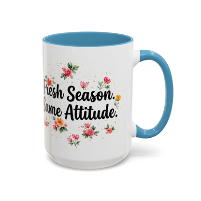 "Fresh Season Same Attitude" - 11oz Coffee Mug