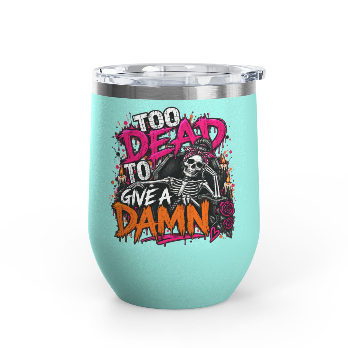 Too Dead To Give A Damn 12oz Wine Tumbler | Sarcastic Gothic Stainless Steel Cup by Subbin4Sanity