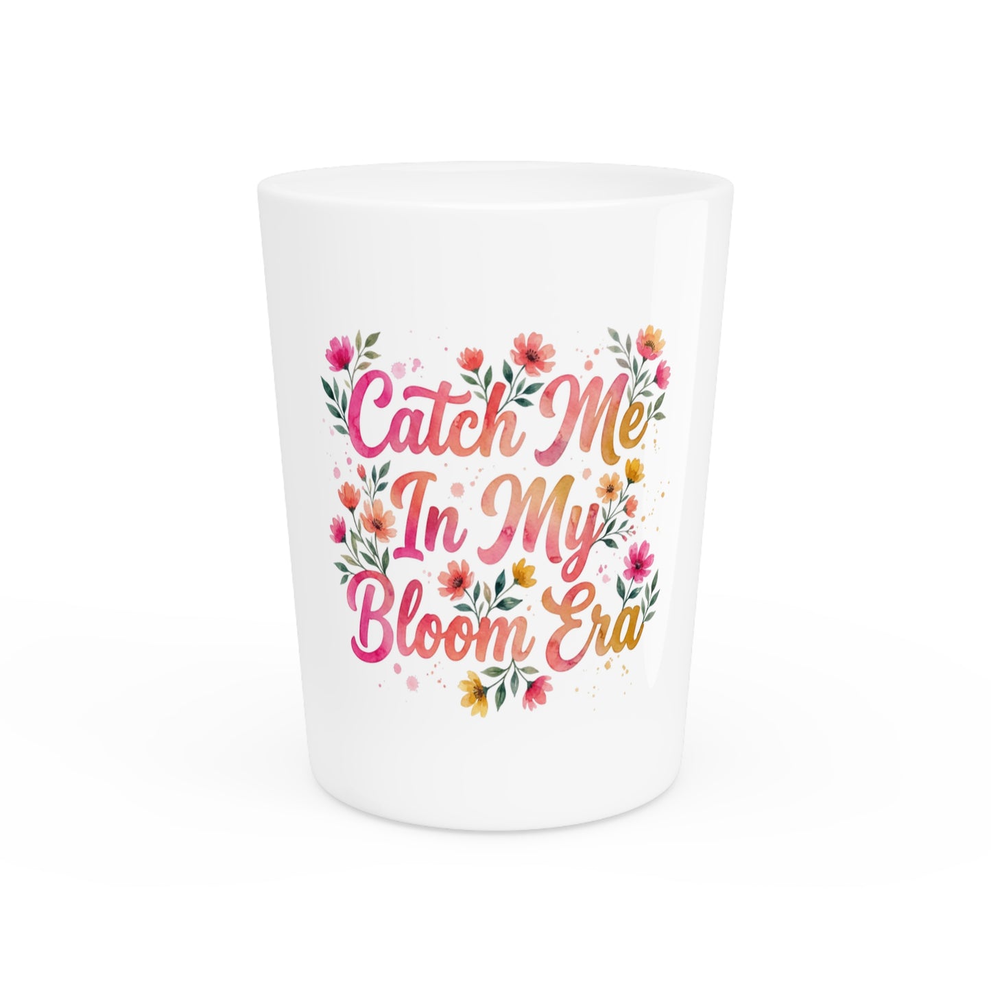 "Catch Me In My Bloom Era" - Shot Glass