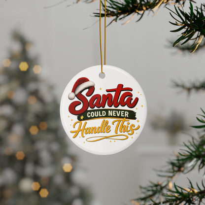 Santa Can’t Handle This Ceramic Ornament | Funny Christmas Tree Decor & Sassy Holiday Keepsake by Subbin4Sanity