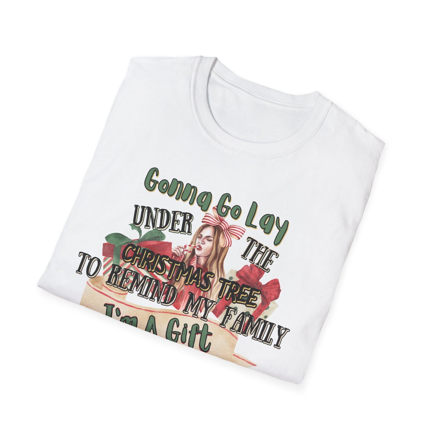 Christmas DTG Softstyle Tee "gunna go lay under the christmas tree and remind my family im a gift"
