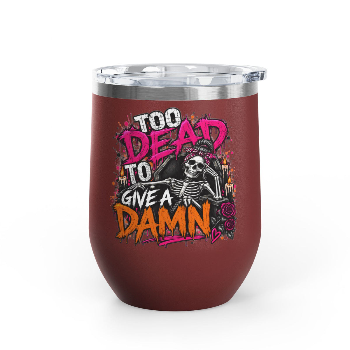 Too Dead To Give A Damn 12oz Wine Tumbler | Sarcastic Gothic Stainless Steel Cup by Subbin4Sanity