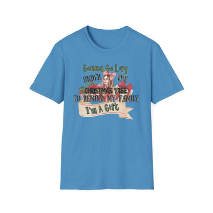 Christmas DTG Softstyle Tee "gunna go lay under the christmas tree and remind my family im a gift"