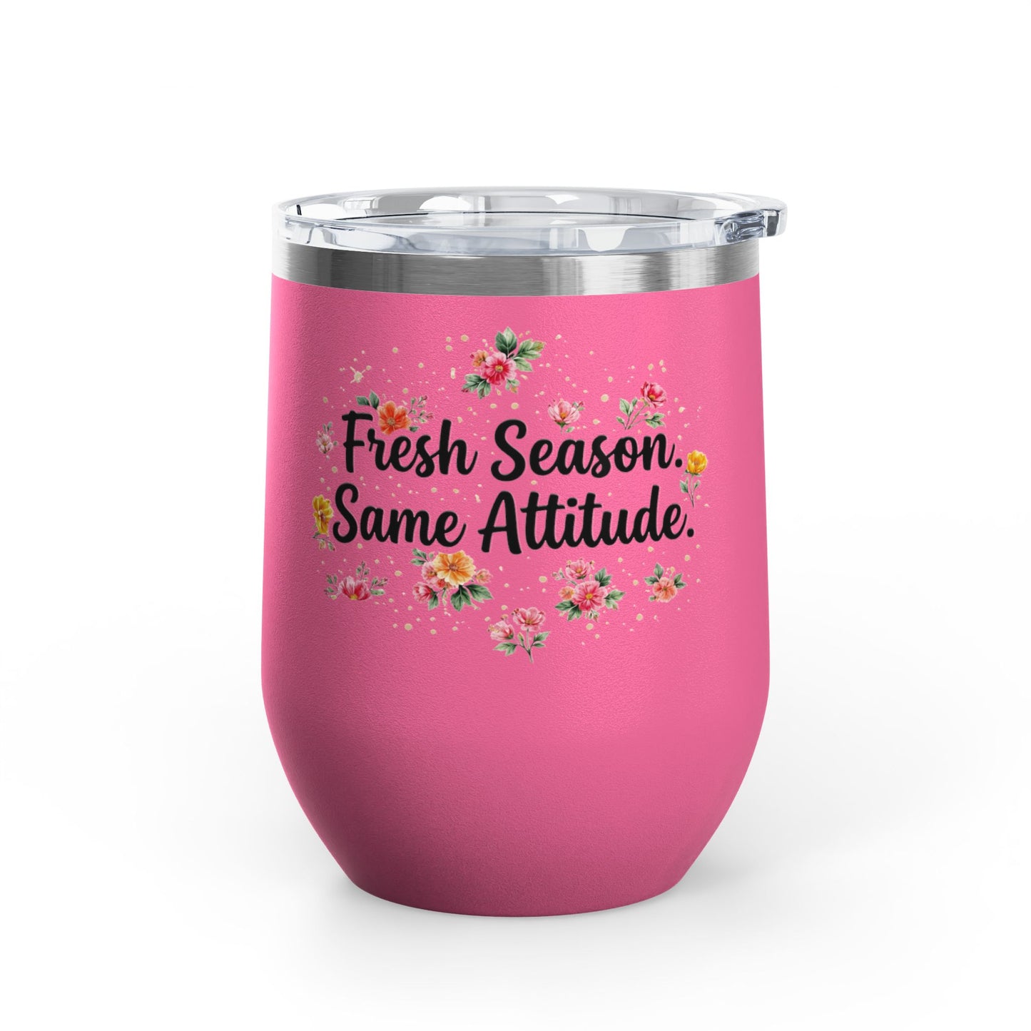 "Fresh Season Same Attitude" - 12oz Insulated Wine Tumbler