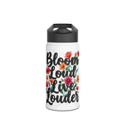 "Bloom Loud Live Louder" - Water Bottle