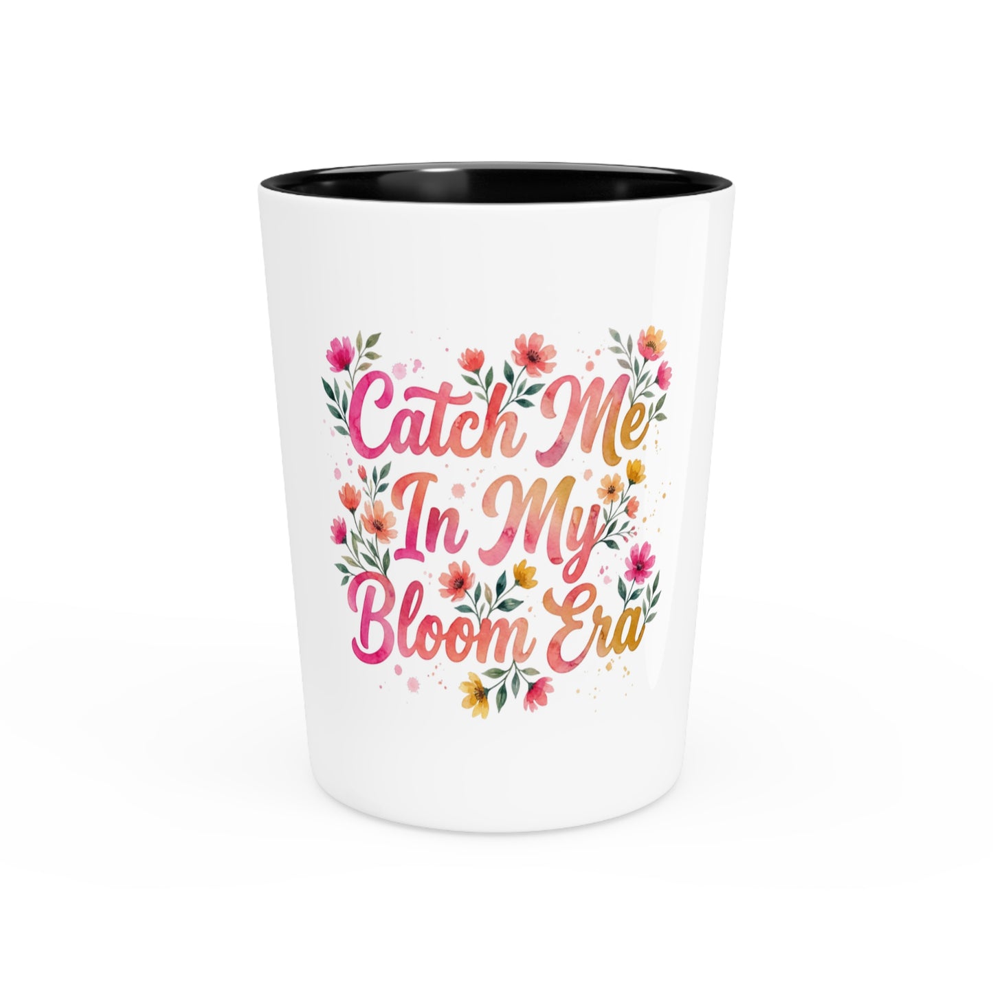 "Catch Me In My Bloom Era" - Shot Glass