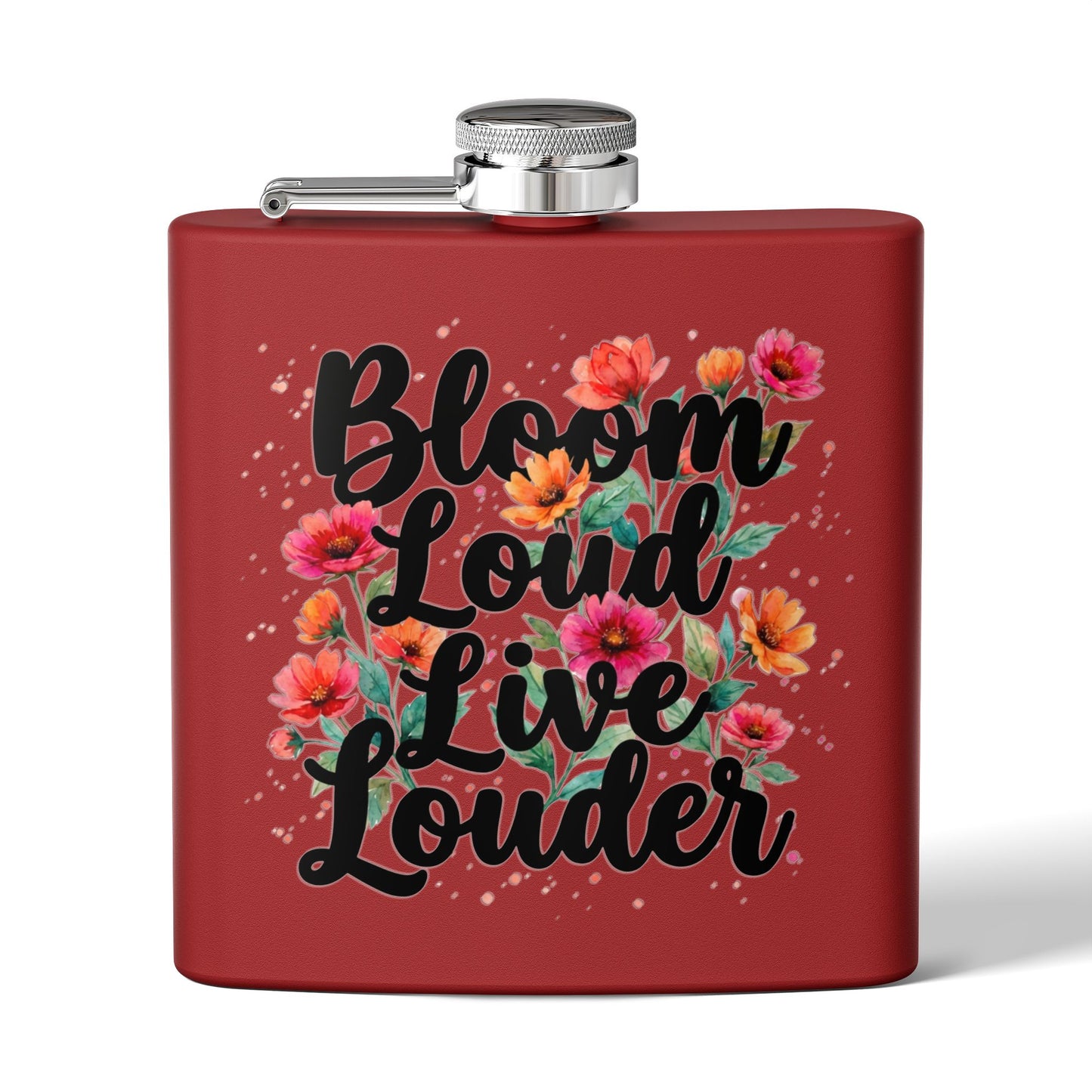 "Bloom Loud Live Louder" - Stainless Steel 6oz Hip Flask