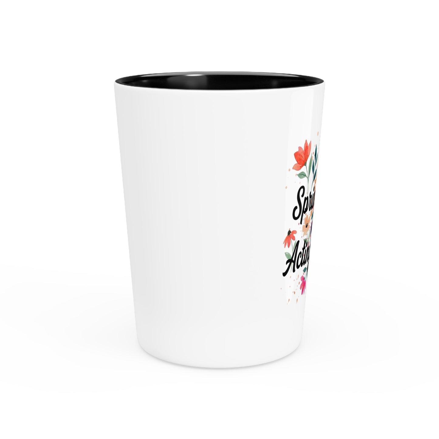 "Spring Got Me Acting Different" - Shot Glass