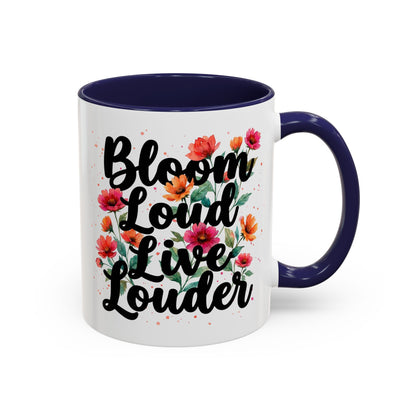 "Bloom Loud Live Louder" - 11oz Coffee Mug