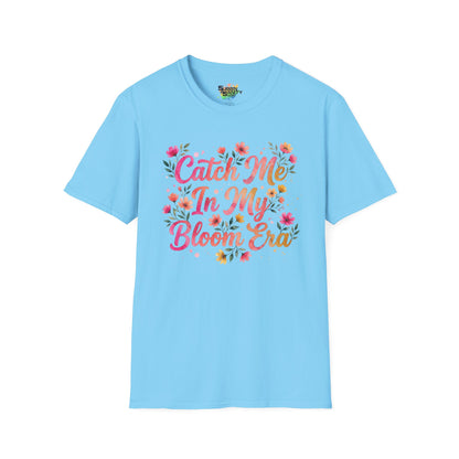 "Catch Me In My Bloom Era" Unisex Soft Style T-Shirt