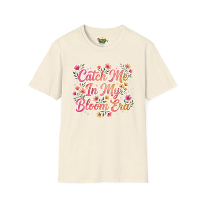 "Catch Me In My Bloom Era" Unisex Soft Style T-Shirt