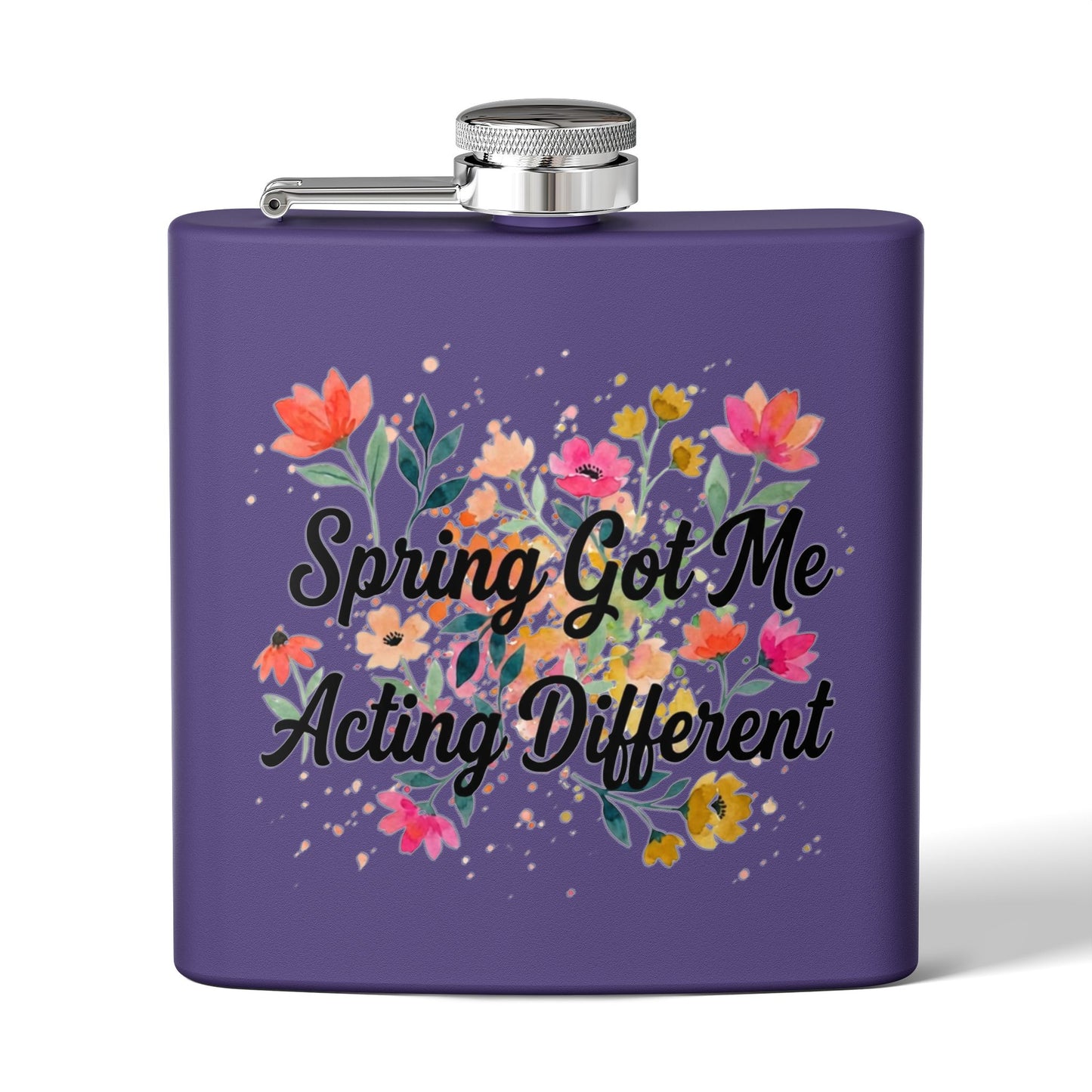"Spring Got Me Acting Different" - Stainless Steel 6oz Hip Flask