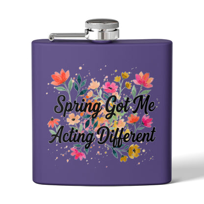 "Spring Got Me Acting Different" - Stainless Steel 6oz Hip Flask