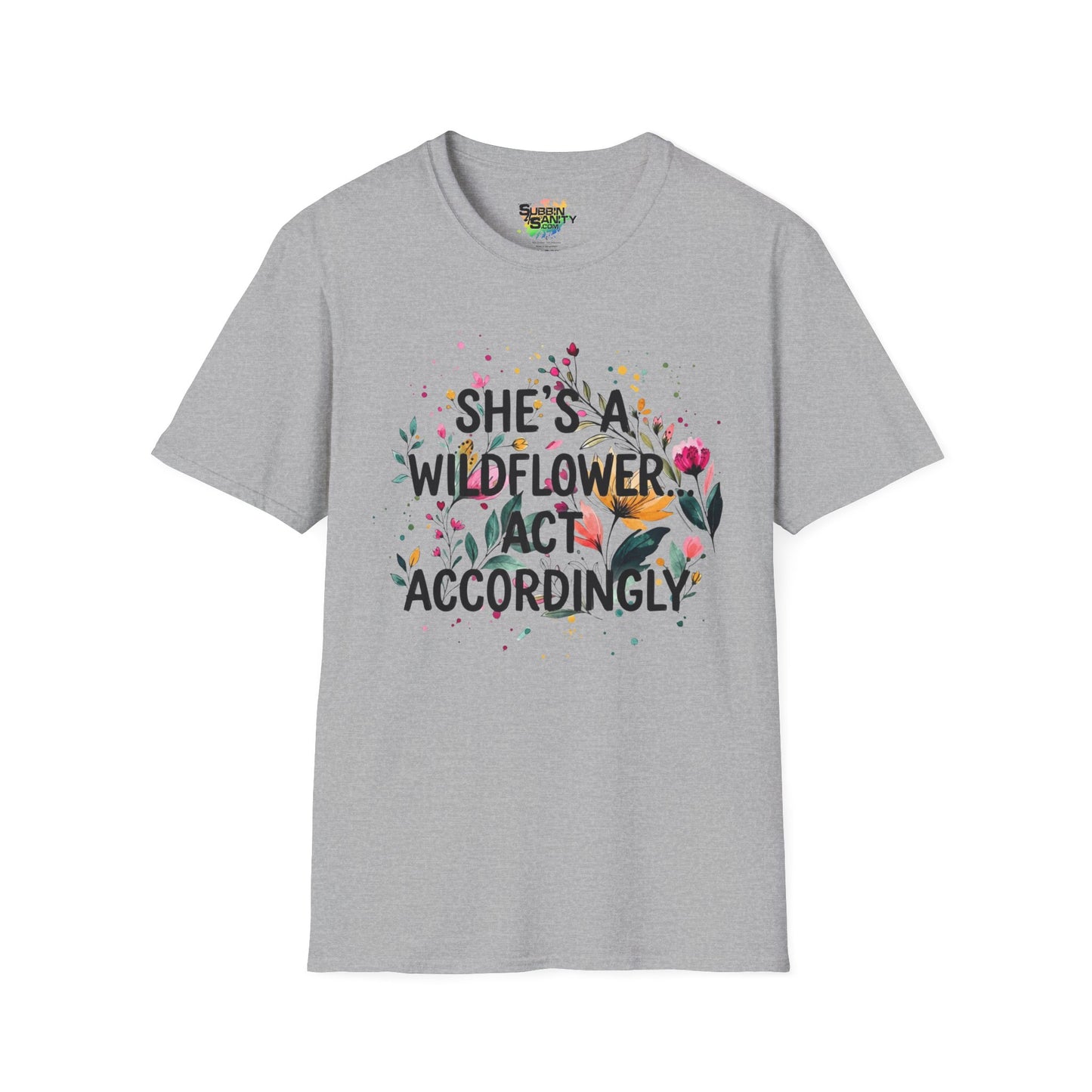 "She's A Wildflower Act Accordingly" Unisex Soft Style T-Shirt