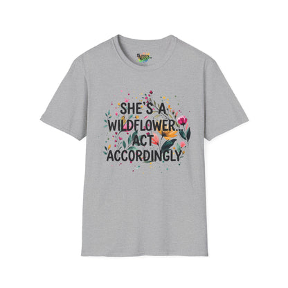 "She's A Wildflower Act Accordingly" Unisex Soft Style T-Shirt