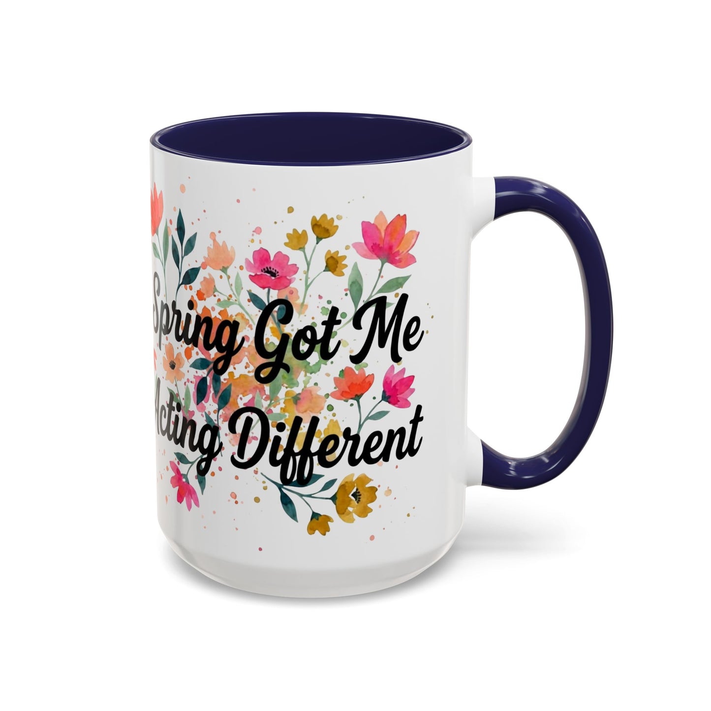 "Spring Got Me Acting Different" - 11oz Coffee Mug