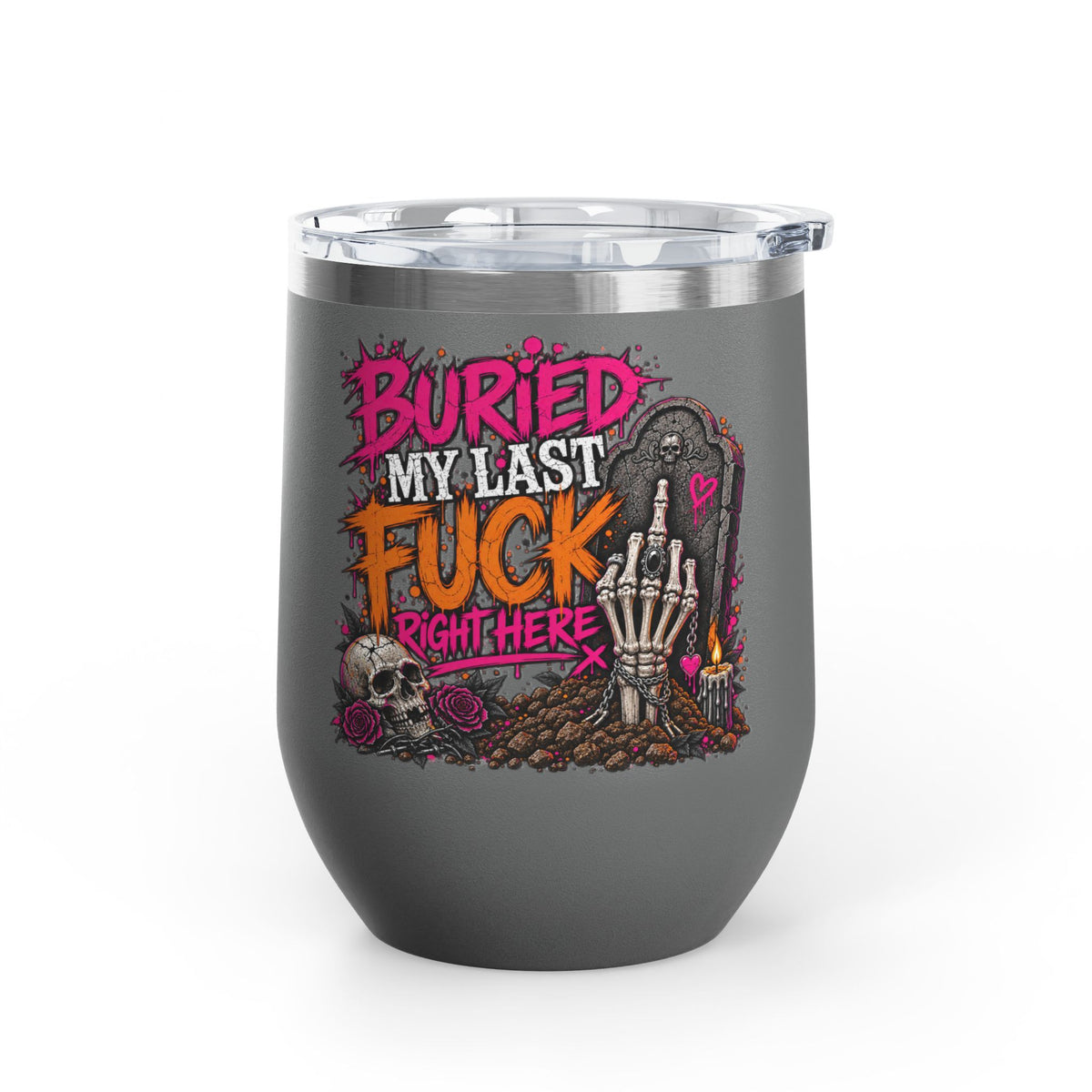 I Buried My Last Fuck Right Here 12oz Wine Tumbler | Sarcastic Gothic Stainless Steel Cup by Subbin4Sanity